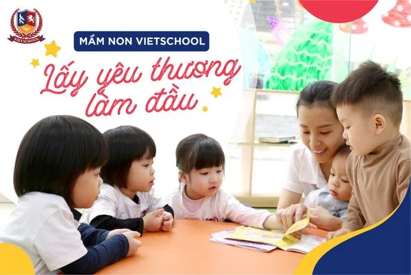 MẦM NON VIETSCHOOL: LẤY YÊU THƯƠNG LÀM ĐẦU