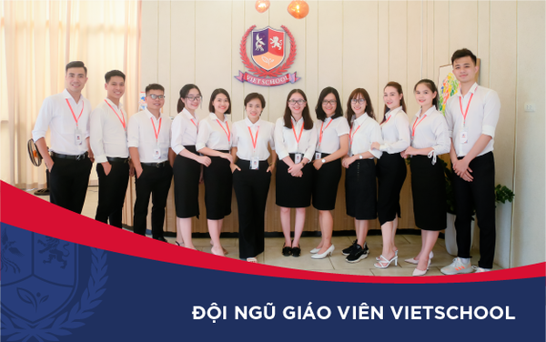 TỰ HÀO ĐỘI NGŨ GIÁO VIÊN VIETSCHOOL: TRẺ TRUNG, NHIỆT HUYẾT, ĐAM MÊ VÀ SÁNG TẠO