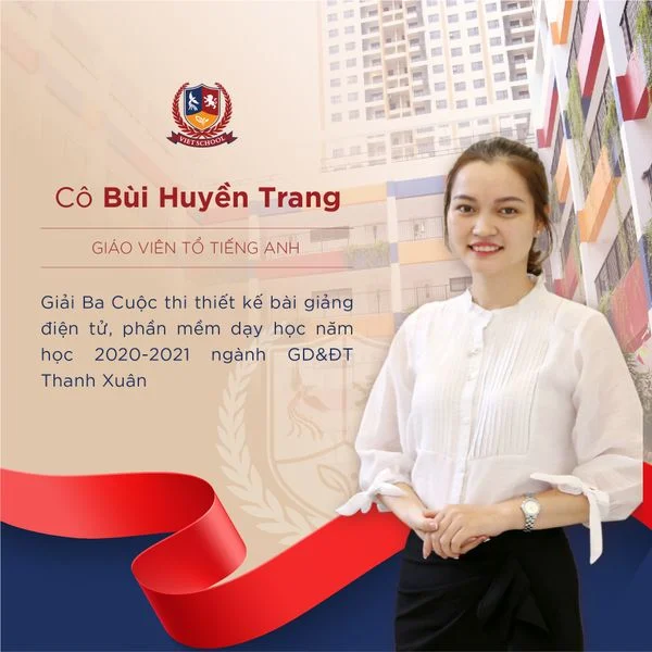 Đội ngũ giáo viên tài năng - Niềm tự hào của Vietschool Giải Ba dành cho cô giáo Bùi Huyền Trang - Giáo viên tổ Tiếng Anh, với bài giảng “Which place would you like to visit?" tại “Cuộc thi thiết kế bài giảng điện tử, phần mềm dạy học năm học 2020-2021 ngành GD&ĐT Thanh Xuân”.