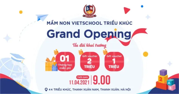 GRAND OPENING VIETSCHOOL TRIỀU KHÚC - NHỮNG ĐIỀU BẤT NGỜ ĐANG CHỜ ĐÓN BỐ MẸ VÀ CÁC CON!