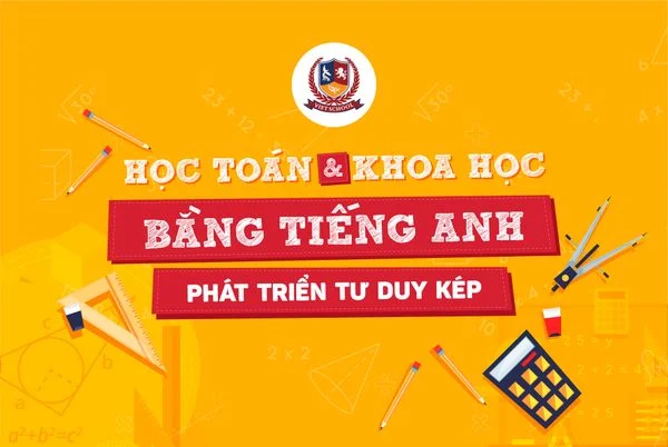 TẠI SAO NÊN HỌC TOÁN & KHOA HỌC BẰNG TIẾNG ANH?
