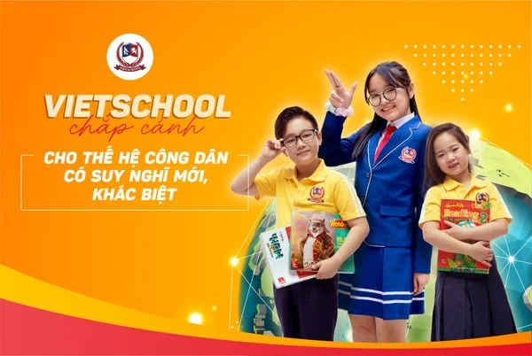 VIETSCHOOL CHẮP CÁNH CHO THẾ HỆ CÔNG DÂN CÓ SUY NGHĨ MỚI, KHÁC BIỆT