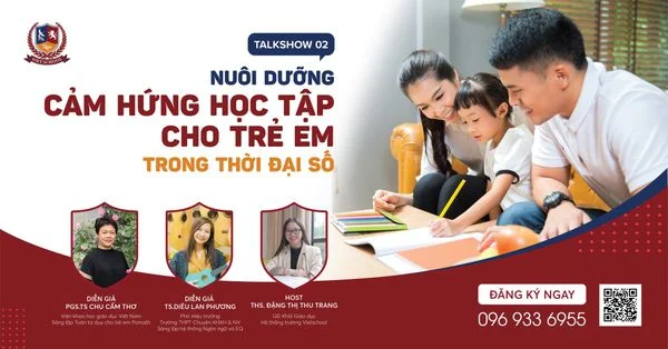 [𝐓𝐀𝐋𝐊𝐒𝐇𝐎𝐖 𝟎2] NUÔI DƯỠNG CẢM HỨNG HỌC TẬP CHO TRẺ EM TRONG THỜI ĐẠI SỐ